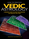 How to Practice Vedic Astrology (eBook): A Beginner's Guide to Casting Your Horoscope and Predicting Your Future